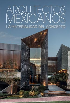 ARQUITECTOS MEXICANOS LA MATERIALIDAD DEL CONCEPTO