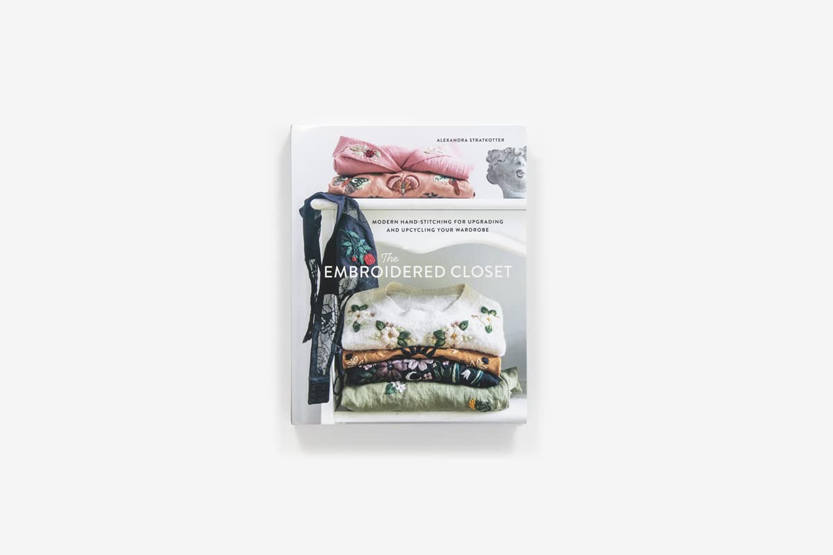 The Embroidered Closet: Modern Hand-Stitching for Upgrading and Upcycling Your Wardrobe