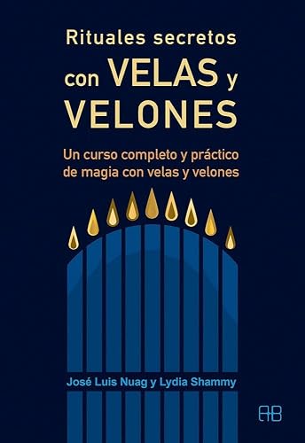 Rituales secretos con velas y velones. Un curso completo y práctico de magia con velas y velones