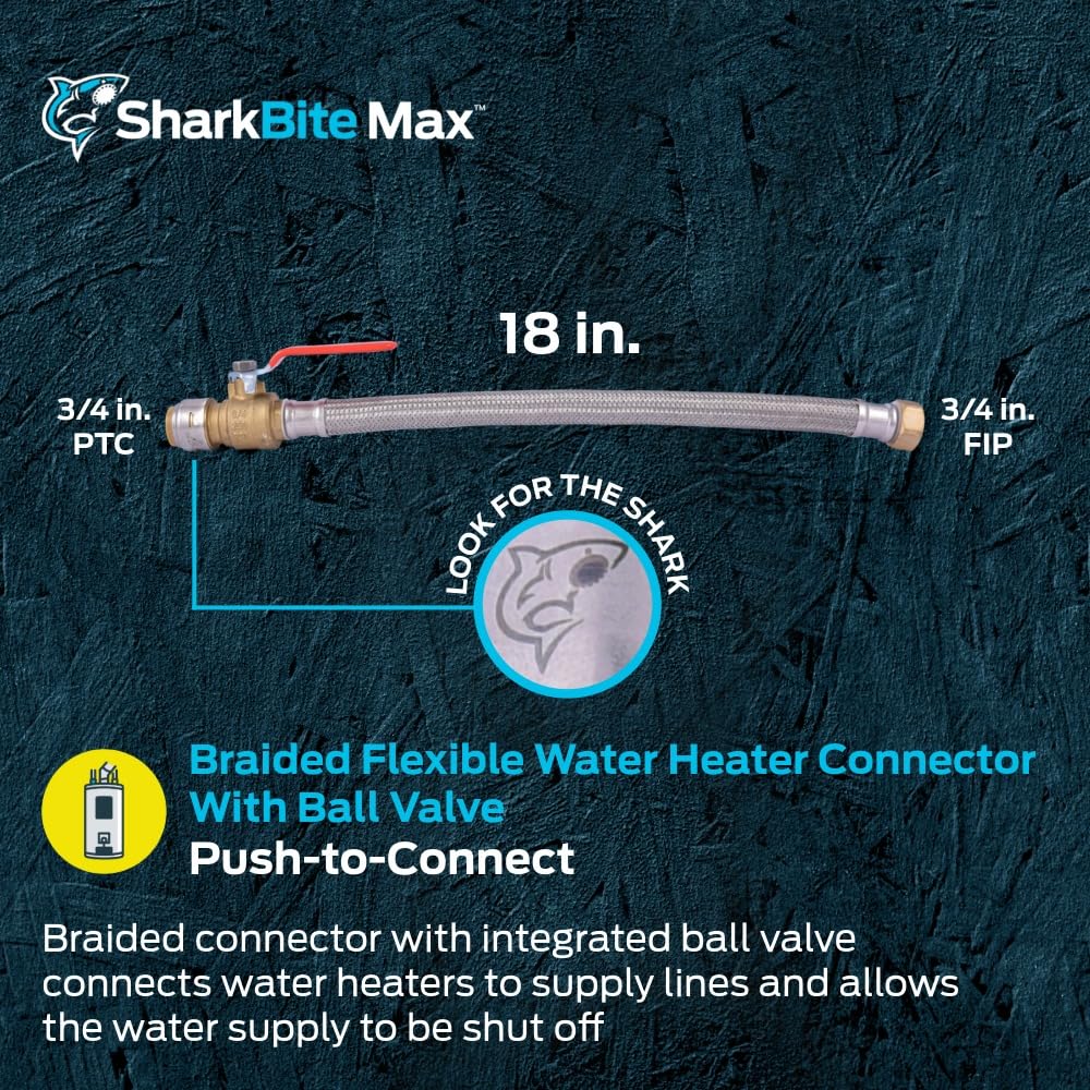 SharkBite Max - Válvula de bola de 3/4 pulgadas x 3/4 pulgadas FIP x 18 pulgadas de acero inoxidable trenzado conector de calentador de agua flexible, empuje para conectar accesorios de fontanería de