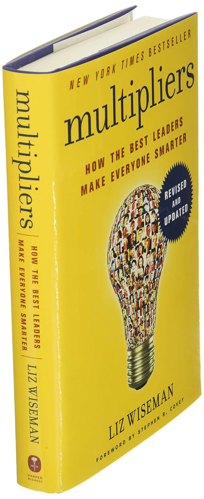 Multipliers, Revised and Updated: How the Best Leaders Make Everyone Smarter