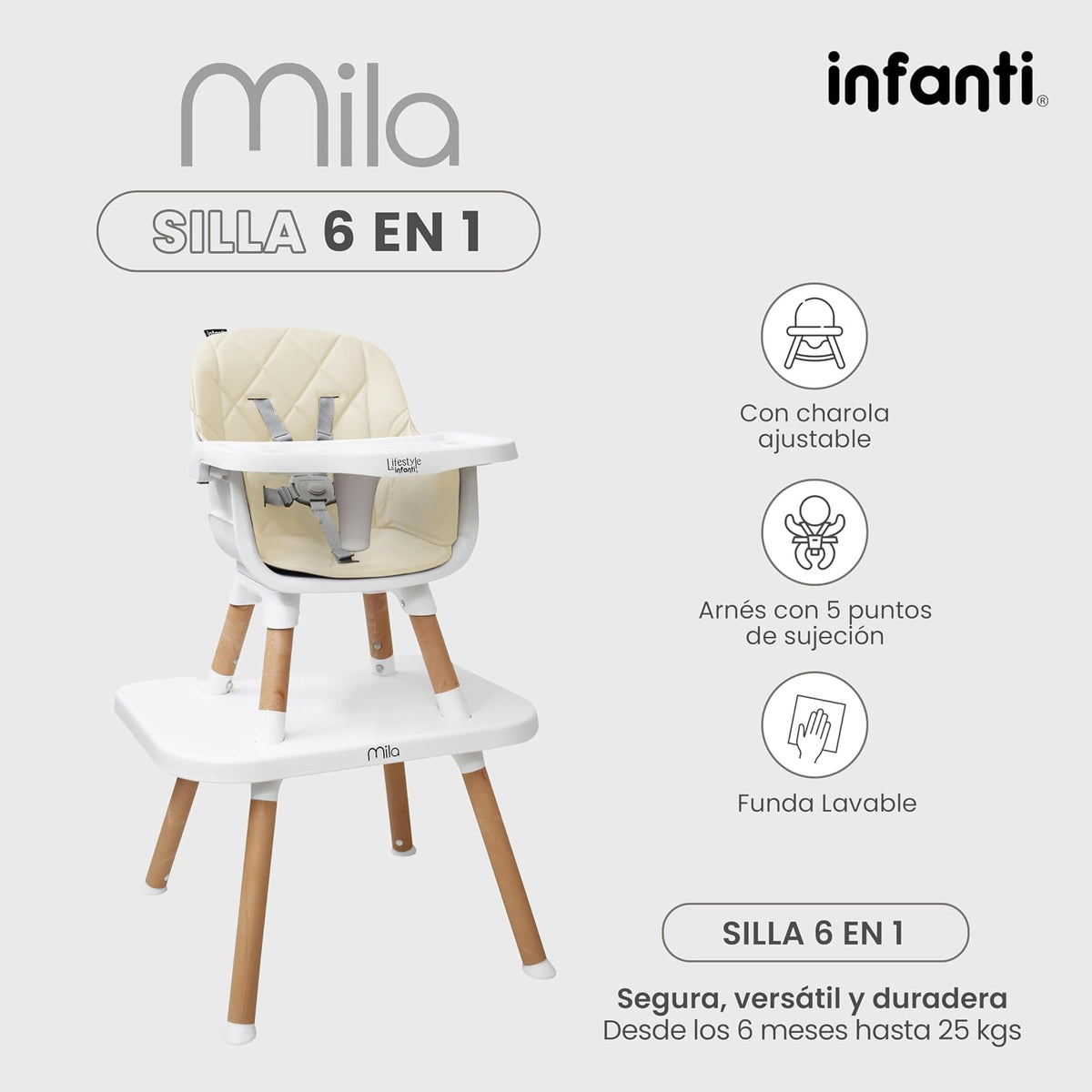 INFANTI | Silla para Bebe Alta 3 en 1 MILA | Convertible para Bebes de 6 Meses a 25 kg | Arnés de 5 Puntos y Charola Ajustable - Fácil de Limpiar y Ligera | Color Beige