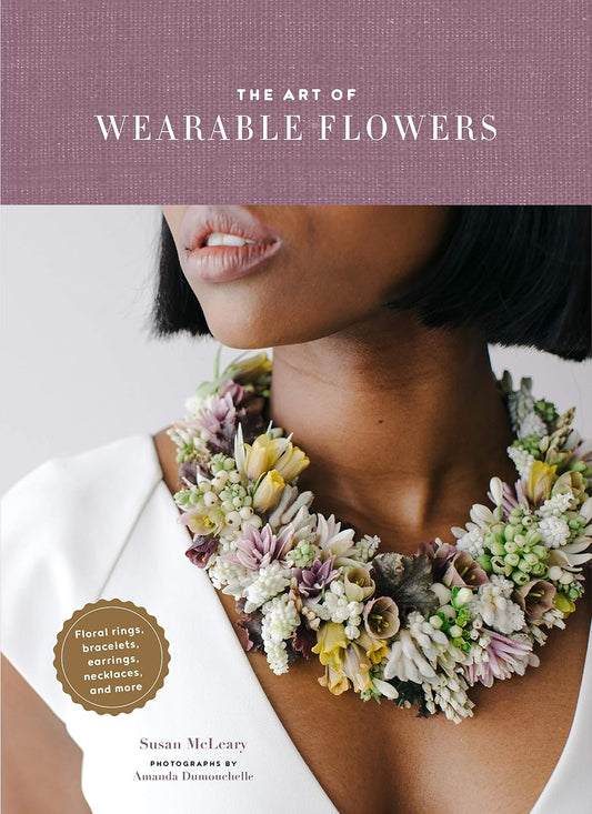 The Art of Wearable Flowers: Floral Rings, Bracelets, Earrings, Necklaces, and More