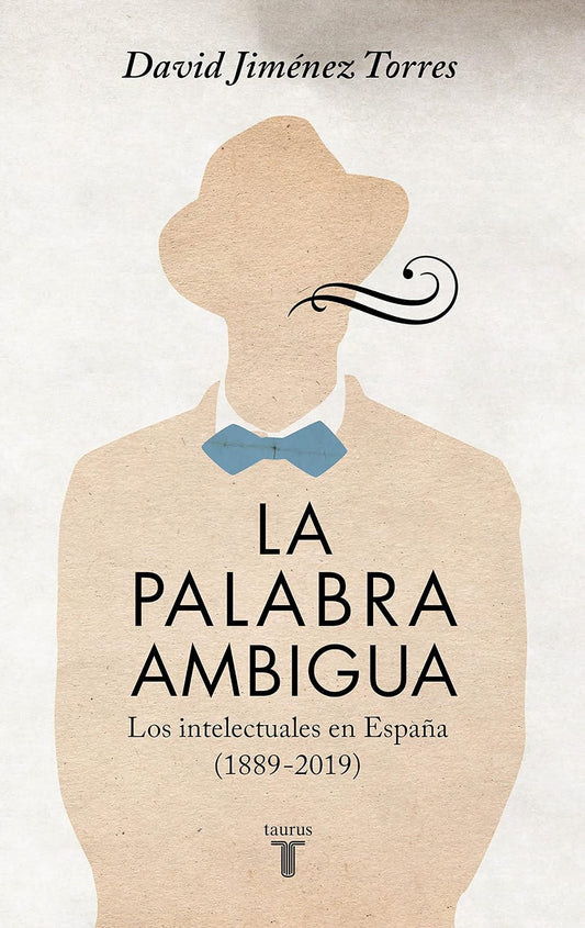 La Palabra Ambigua. Los Intelectuales En España (1889-2019)