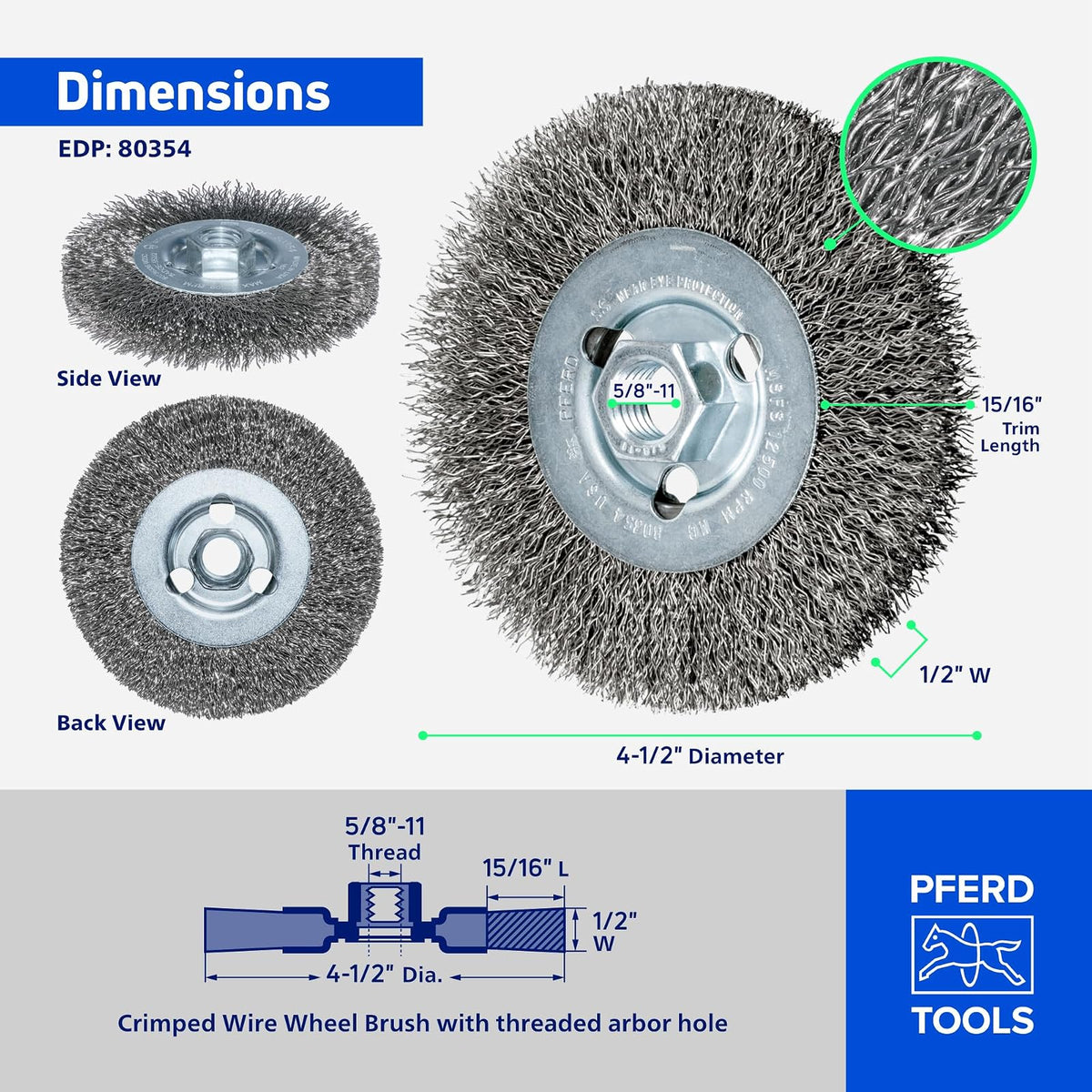 PFERD 80354 Crimped Wheel Brush, Stainless Steel Wire, 4-1/2" Diameter, 5/8-11 Thread, 0.014 Wire Size, 15/16" Trim Length, 1/2" Face Width, 12500 rpm