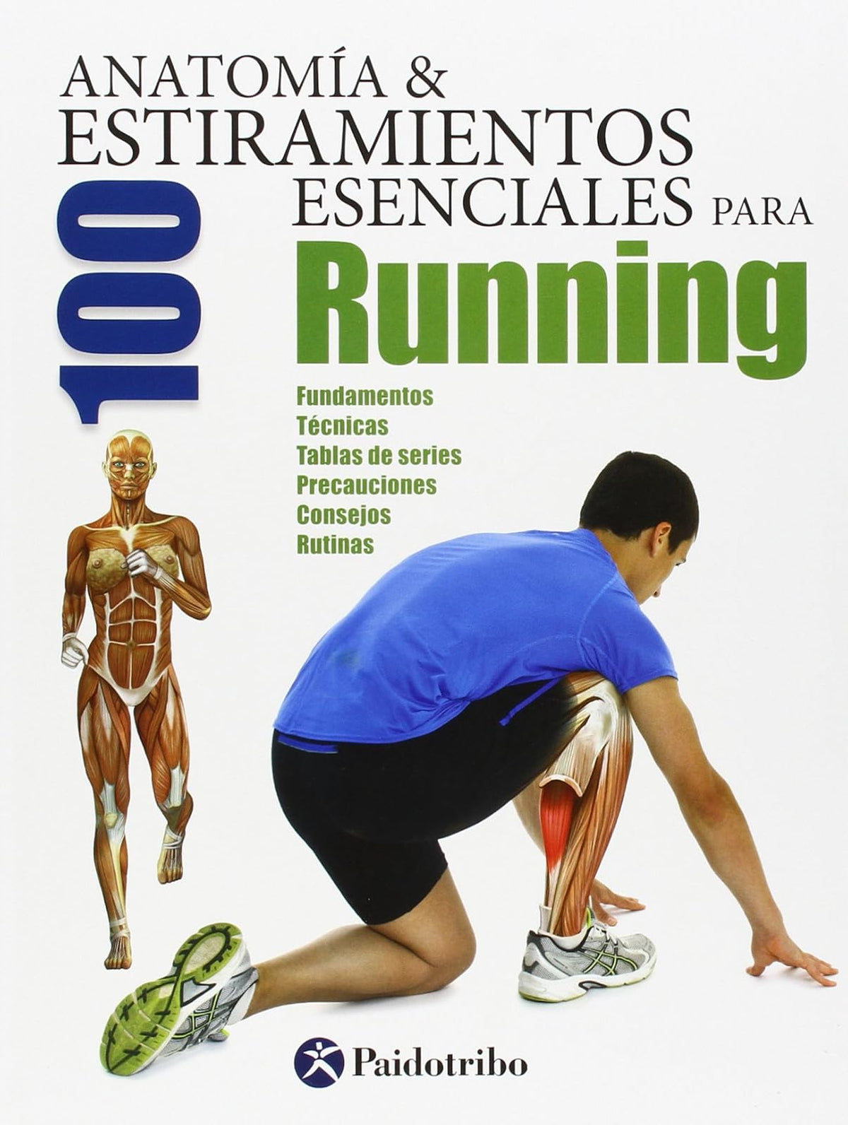 Anatomía y 100 estiramientos para running: Fundamentos, técnicas, tablas de series, precauciones, consejos y rutinas