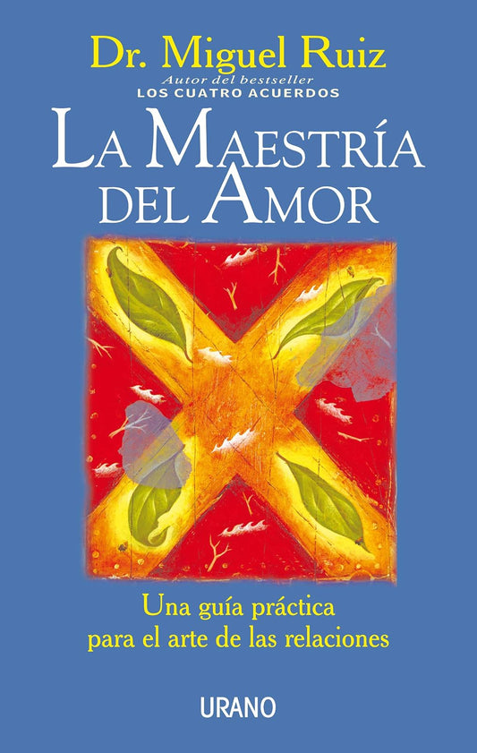 La Maestria Del Amor: Una guía práctica para el arte de las relaciones