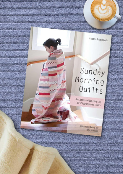 Sunday Morning Quilts: 16 Modern Scrap Projects - Sort, Store, and Use Every Last Bit of Your Treasured Fabrics